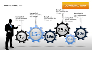 PROCESS GEARS - TIME

                                                                                         Example text
                                                                                         This is an example text.
                                       Example text                                      Fill in your own.
                                                                                                                            Example text
                                       This is an example text.                                                             This is an example text.
                                       Fill in your own.
            Example text                                          Example text                                              Fill in your own.
            This is an example text.                              This is an example text.               Example text
            Fill in your own.                                     Fill in your own.                      This is an example text.
                                                                                                         Fill in your own.




                                                                                             25th
                   7th                   15th                         19th
                                                                                                                                    30th
                                                                                                                27th




                                                                                                               EXAMPLE TEXT
 