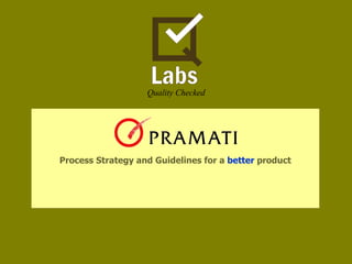 Process Strategy and Guidelines for a  better  product 