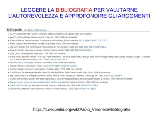 https://it.wikipedia.org/wiki/Paolo_Veronese#Bibliografia
LEGGERE LA BIBLIOGRAFIA PER VALUTARNE
L'AUTOREVOLEZZA E APPROFONDIRE GLI ARGOMENTI
https://it.wikipedia.org/w/index.php?
title=Programma_Apollo&action=history
 