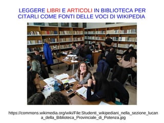 https://commons.wikimedia.org/wiki/File:Studenti_wikipediani_nella_sezione_lucan
a_della_Biblioteca_Provinciale_di_Potenza.jpg
LEGGERE LIBRI E ARTICOLI IN BIBLIOTECA PER
CITARLI COME FONTI DELLE VOCI DI WIKIPEDIA
https://it.wikipedia.org/w/index.php?
title=Programma_Apollo&action=history
 