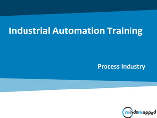 Industrial Automation Training
Process Industry
 