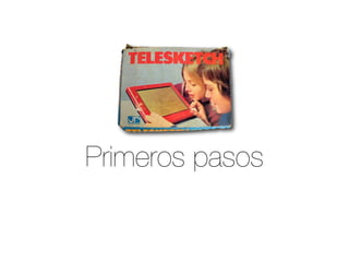 Primeros pasos

 