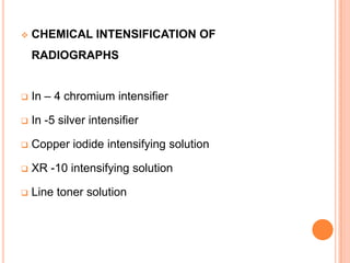 

CHEMICAL INTENSIFICATION OF
RADIOGRAPHS



In – 4 chromium intensifier



In -5 silver intensifier



Copper iodide intensifying solution



XR -10 intensifying solution



Line toner solution

 