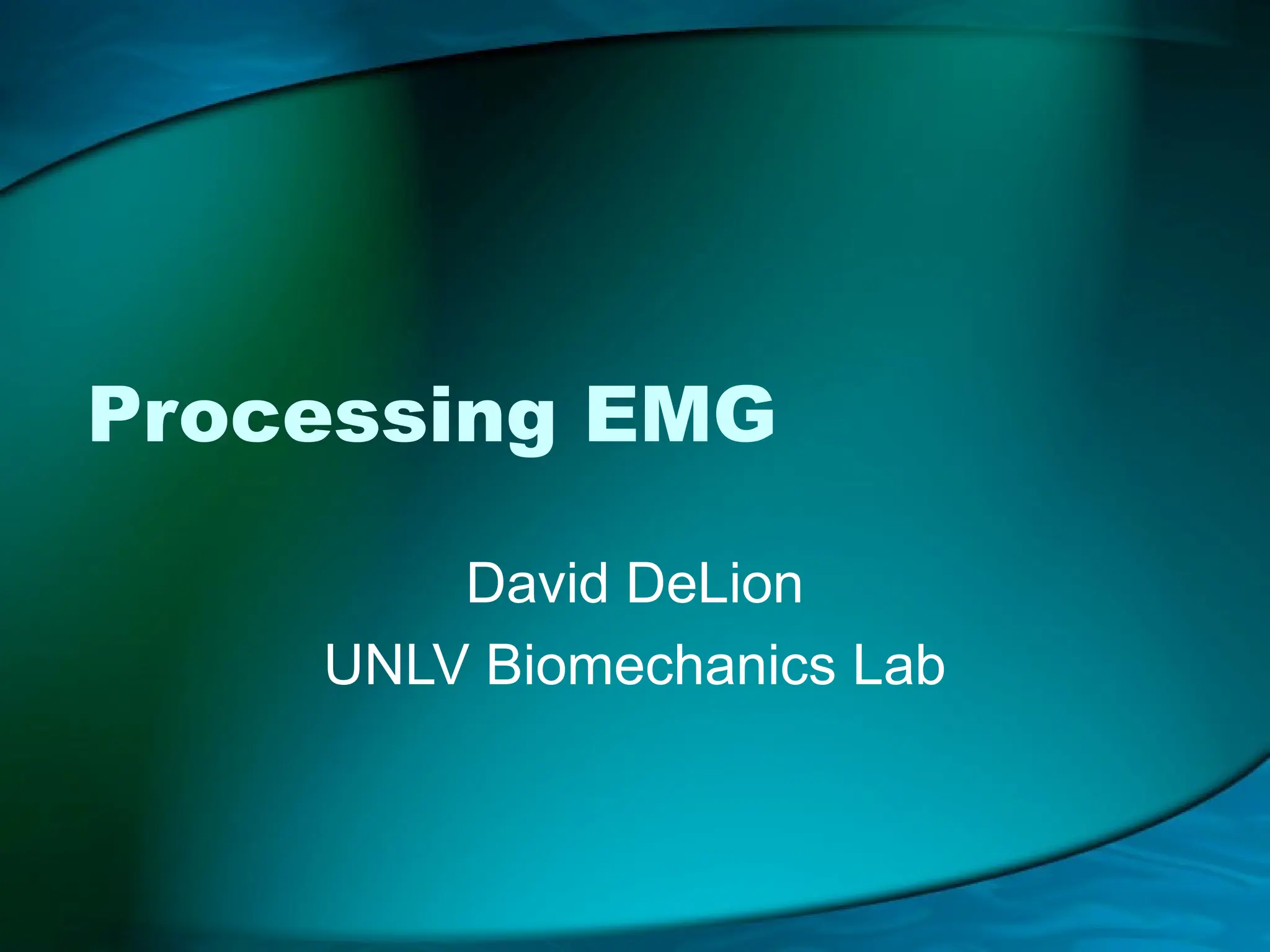 Processing EMG
David DeLion
UNLV Biomechanics Lab
 