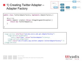 2013 © Trivadis
1) Creating Twitter Adapter –
Adapter Factory
19.02.2014
Processing Twitter Stream with Oracle Event Processing (OEP)
30
 