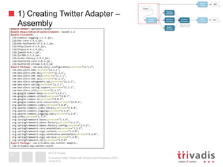 2013 © Trivadis
1) Creating Twitter Adapter –
Assembly
19.02.2014
Processing Twitter Stream with Oracle Event Processing (OEP)
31
 