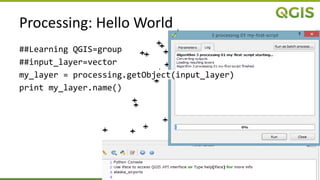 ##Learning QGIS=group
##input_layer=vector
my_layer = processing.getObject(input_layer)
print my_layer.name()
Processing: Hello World
 
