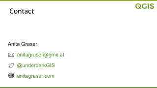 Contact
Anita Graser
anitagraser@gmx.at
@underdarkGIS
anitagraser.com
 