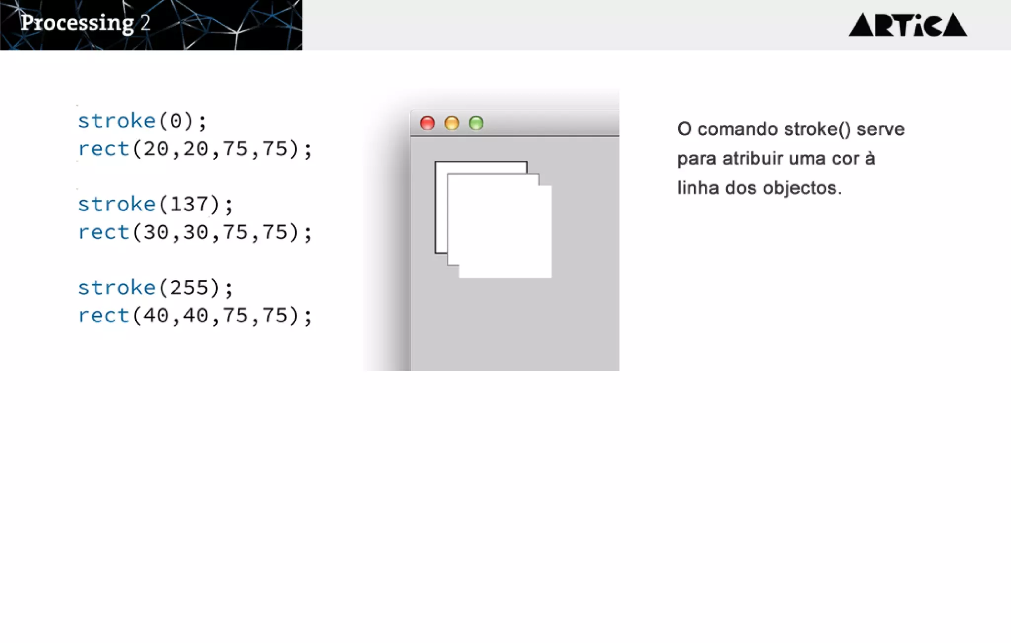 O comando stroke() serve
para atribuir uma cor à
linha dos objectos.
 