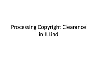 Processing Copyright Clearance
in ILLiad

 