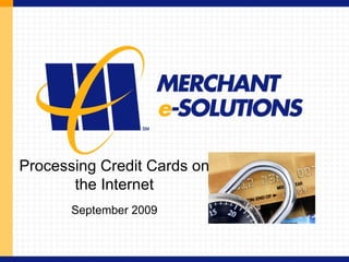 Processing Credit Cards on the Internet September 2009 