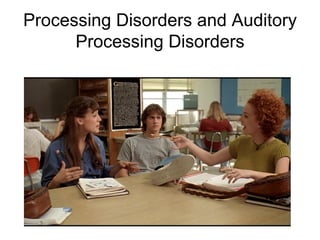 Processing Disorders and Auditory Processing Disorders 