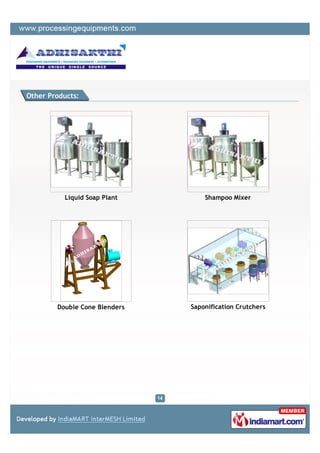 Other Products:




          Liquid Soap Plant        Shampoo Mixer




        Double Cone Blenders   Saponification Crutchers
 