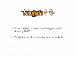 Project to build a better search engine, back in
the early 2000’s.
Worked for small datasets, but was not scalable.
 