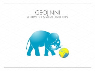 GEOJINNI
(FORMERLY SPATIALHADOOP)
 