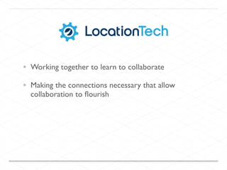 • Working together to learn to collaborate
• Making the connections necessary that allow
collaboration to ﬂourish
 