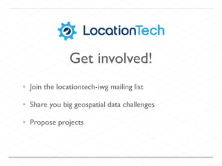 • Join the locationtech-iwg mailing list
• Share you big geospatial data challenges
• Propose projects
Get involved!
 
