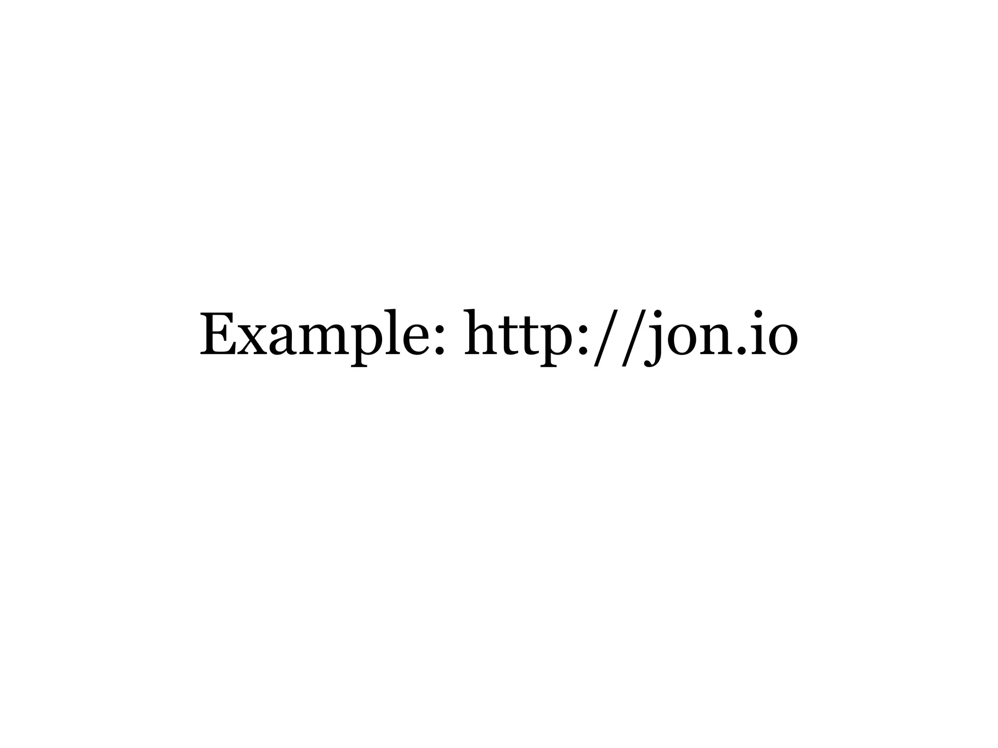 Example: http://jon.io
 