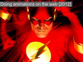 Doing animations on the web [2012]
 