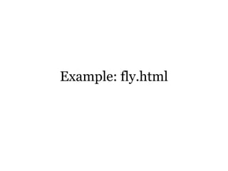 Example: fly.html
 