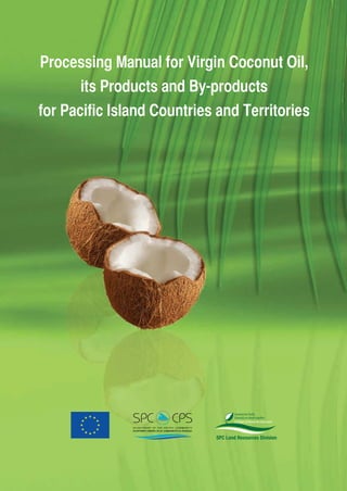 Processing Manual for Virgin Coconut Oil,
its Products and By-products
for Pacific Island Countries and Territories
 