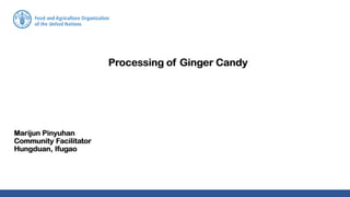 Processing of Ginger Candy
Marijun Pinyuhan
Community Facilitator
Hungduan, Ifugao
 