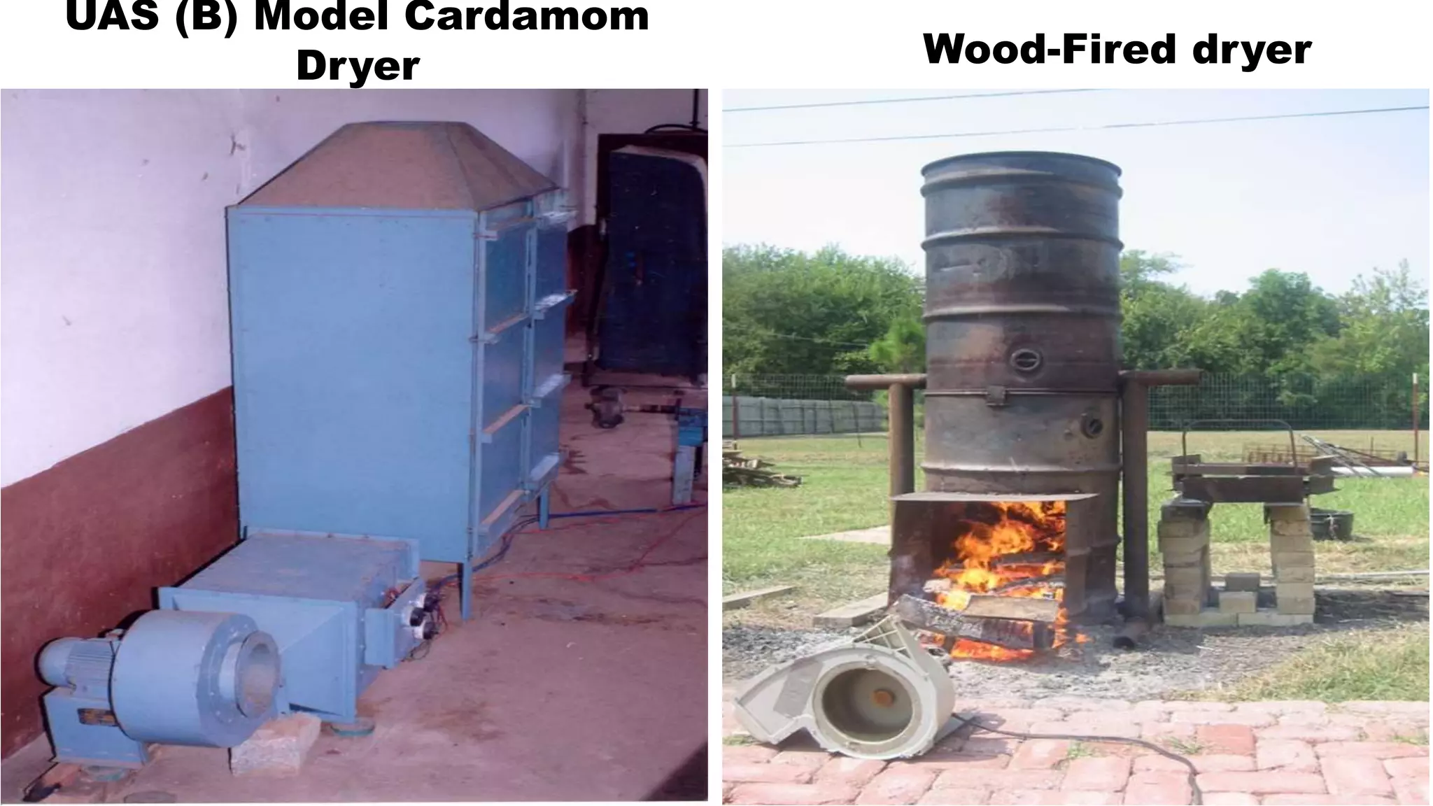 UAS (B) Model Cardamom
Dryer Wood-Fired dryer
 