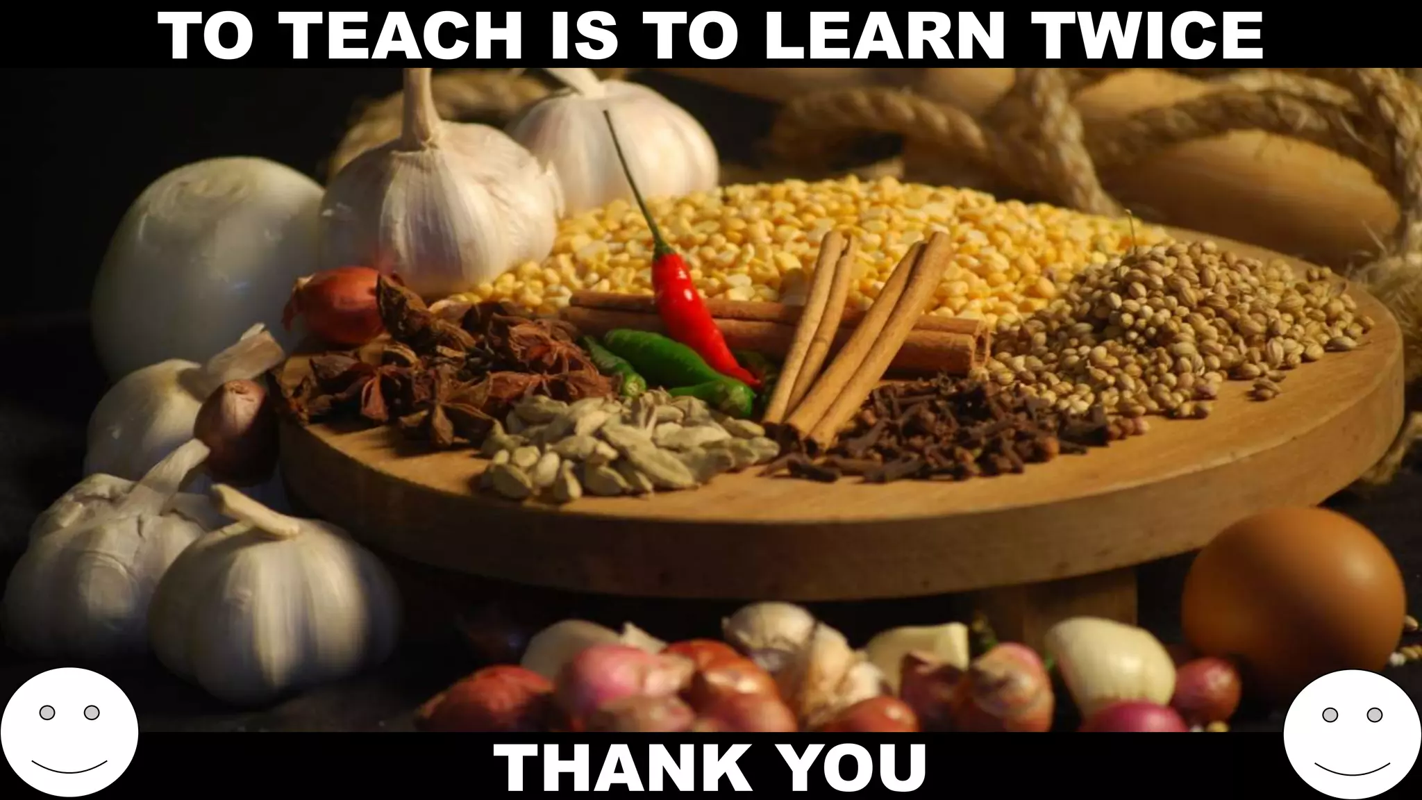 TO TEACH IS TO LEARN TWICE
THANK YOU
 