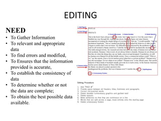 EDITING
NEED
• To Gather Information
• To relevant and appropriate
data
• To find errors and modified,
• To Ensures that t...