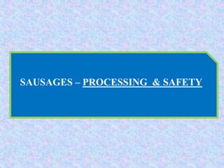SAUSAGES – PROCESSING & SAFETY
 