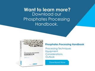 Want to learn more?
Download our
Phosphates Processing
Handbook.
Phosphates Processing Handbook
Processing Techniques
Equipment
Considerations
Outlook
Download Now
 