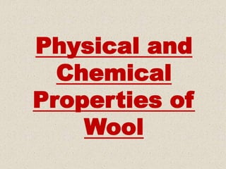 Physical and
Chemical
Properties of
Wool
 