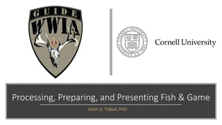 Processing, Preparing, and Presenting Fish & Game
Keith G. Tidball, PhD
 