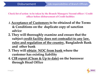 Check list of action to be taken by the Branch Managers/ Second officer / Credit
officer before disbursement of Credit fac...