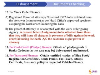 Disbursement Documents Checking
12. For Work Order Finance :
A) Registered Power of attorney/Notarized IGPA to be obtained...