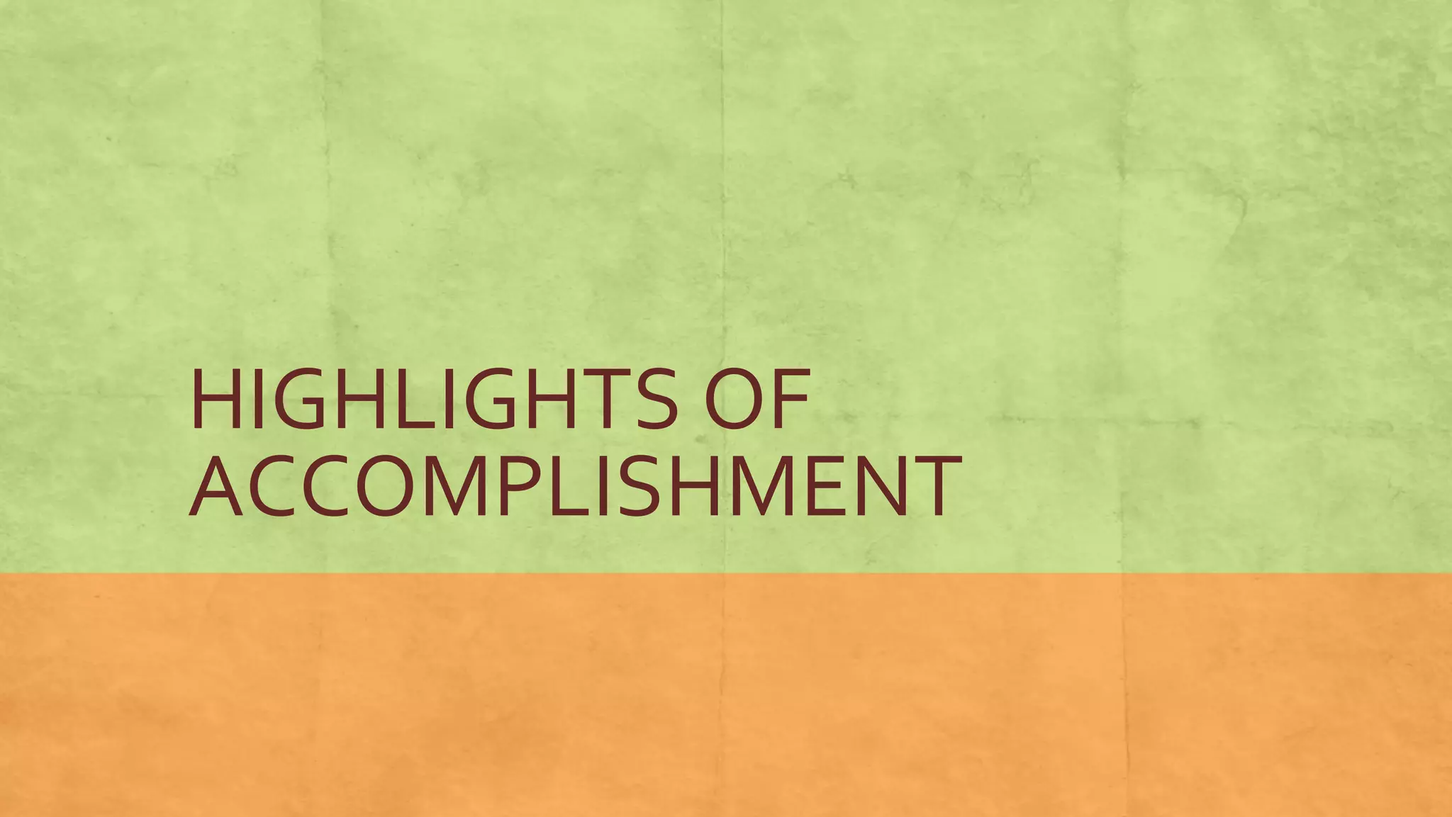 HIGHLIGHTS OF
ACCOMPLISHMENT
 