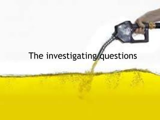 The investigating questions
 
