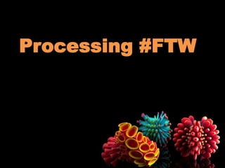 Processing #FTW

 