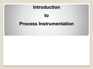 Introduction
to
Process Instrumentation
 