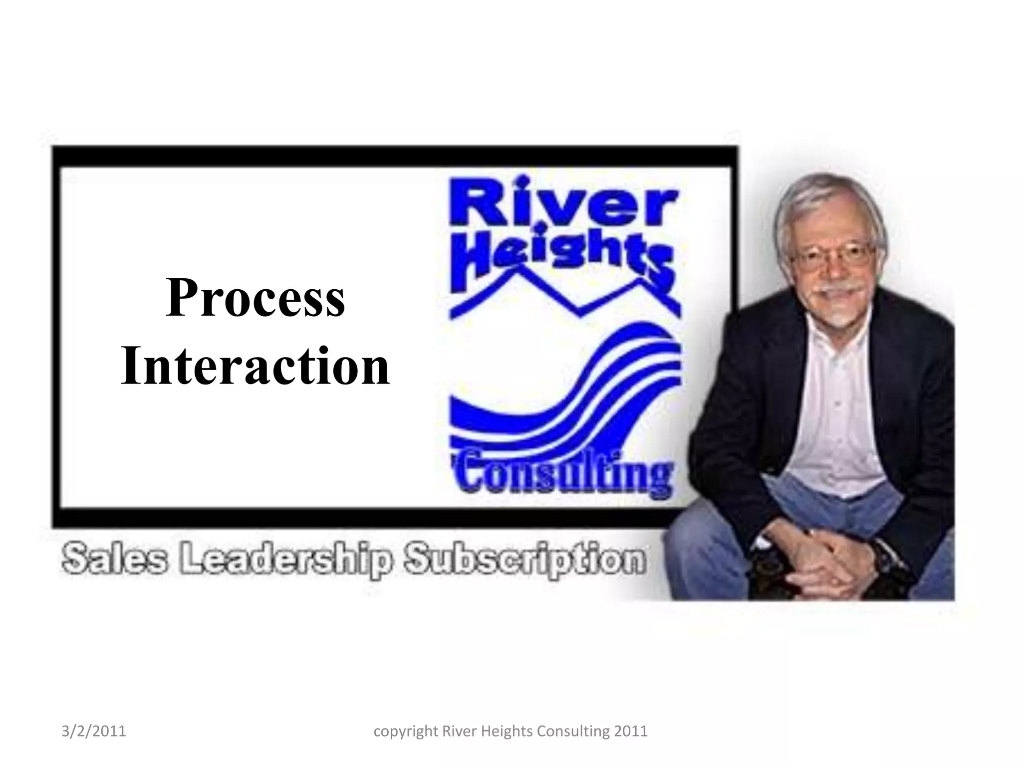 Process Interaction3/2/2011copyright River Heights Consulting 2011