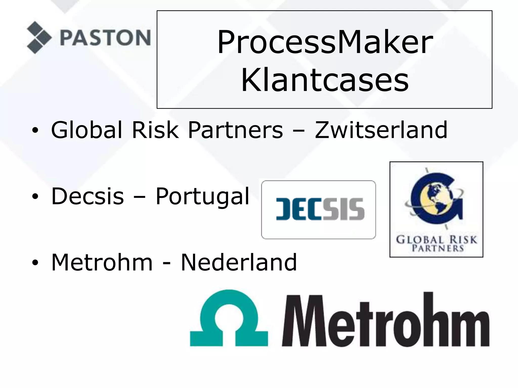 ProcessMakerKlantcasesGlobal Risk Partners – ZwitserlandDecsis – PortugalMetrohm - Nederland