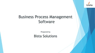 Business Process Management
Software
Prepared by
Bista Solutions
 