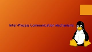 Inter-Process Communication Mechanisms
 