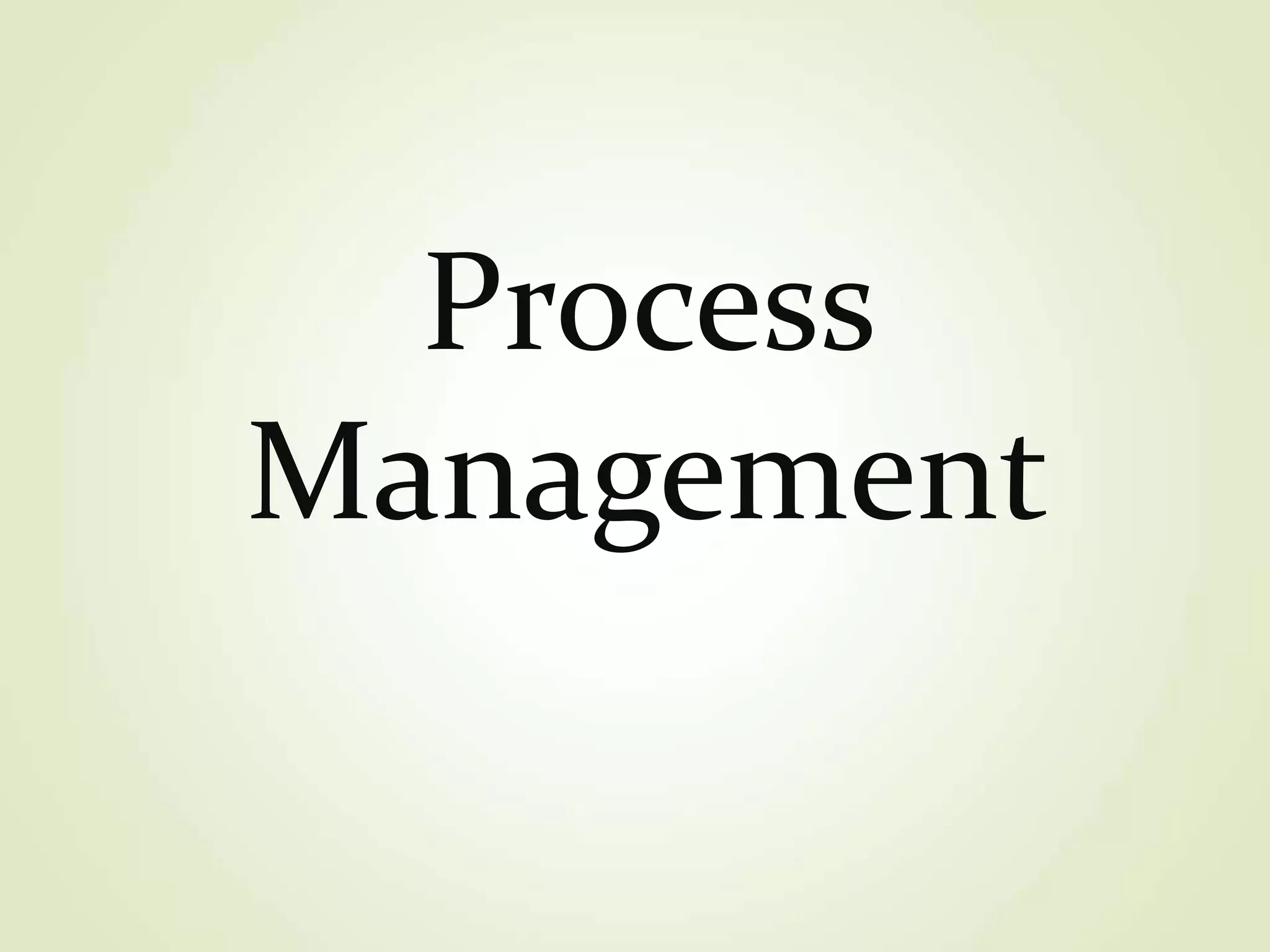Process
Management
 