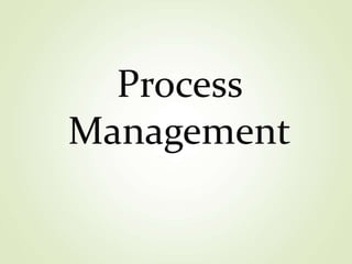 Process
Management
 