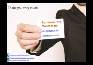 Thank you very much!




 facebook.com/eccinternational
 linkedin.com/company/ecc-­‐international
 eccinternational.wordpress.com
 
