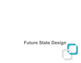Future State Design
 