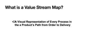 What is a Value Stream Map?
 