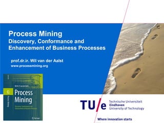 Process Mining
Discovery, Conformance and
Enhancement of Business Processes

prof.dr.ir. Wil van der Aalst
www.processmining.org
 