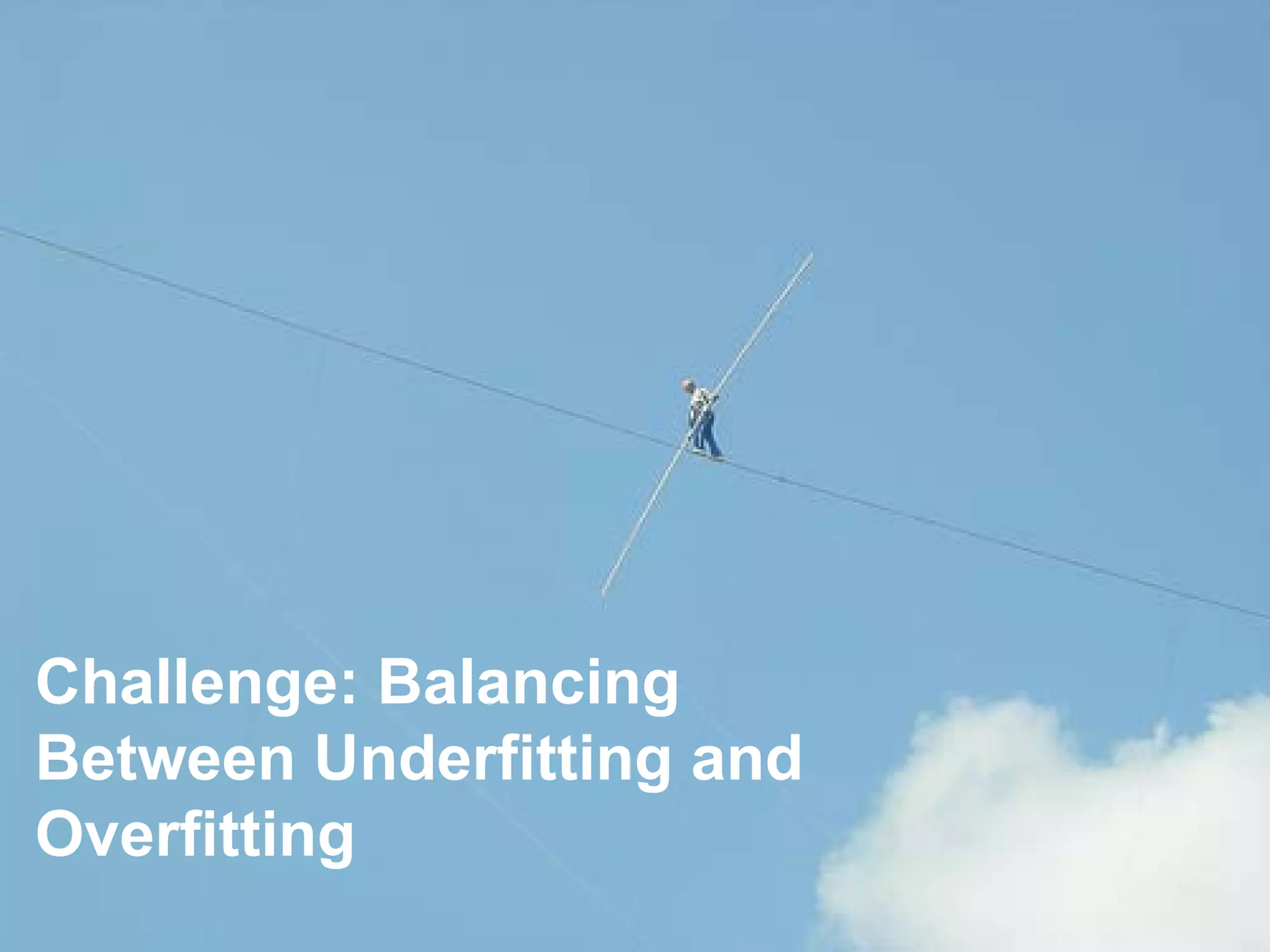 Challenge: Balancing
Between Underfitting and
Overfitting
                           PAGE 41
 